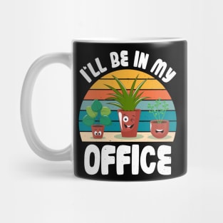 Funny Gardener Pun Plant Lover I'll Be In My Office Mug